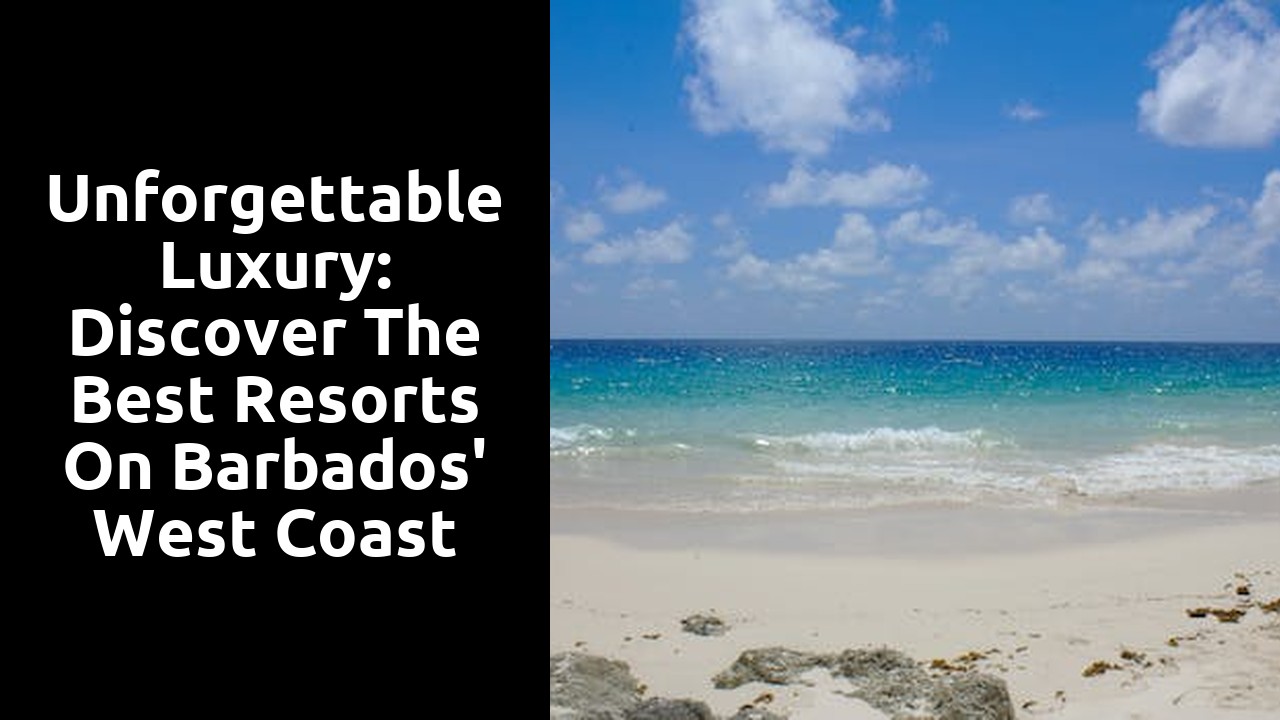Unforgettable Luxury: Discover the Best Resorts on Barbados' West Coast